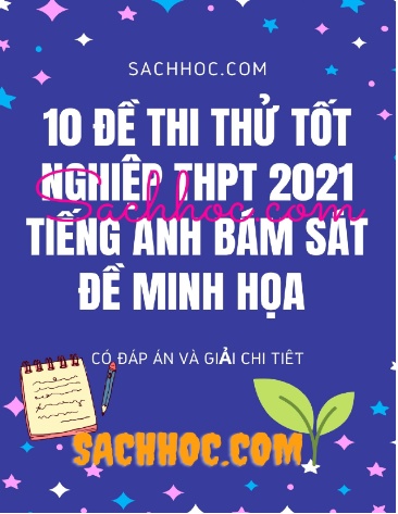 10 Đề thi thử tốt nghiệp 2021 môn Tiếng Anh (Bám sát đề minh họa)