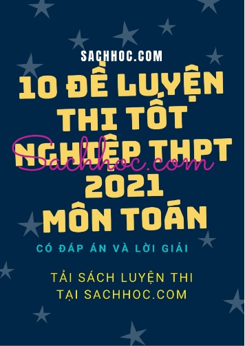 10 Đề luyện thi tốt nghiệp THPT môn Toán năm 2021
